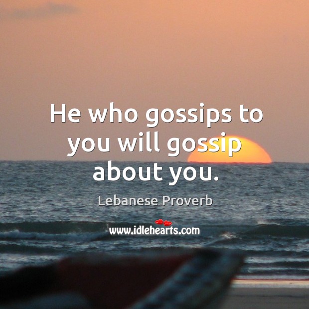 He who gossips to you will gossip about you. Lebanese Proverbs Image