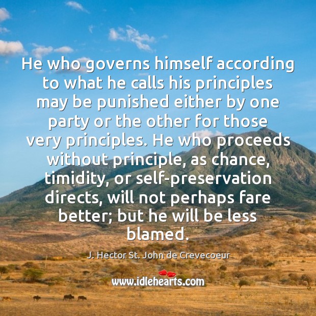 He who governs himself according to what he calls his principles may J. Hector St. John de Crevecoeur Picture Quote