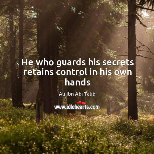 He who guards his secrets retains control in his own hands Ali Ibn Abi Talib Picture Quote