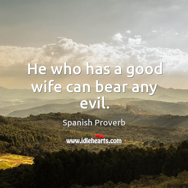 He who has a good wife can bear any evil. Spanish Proverbs Image