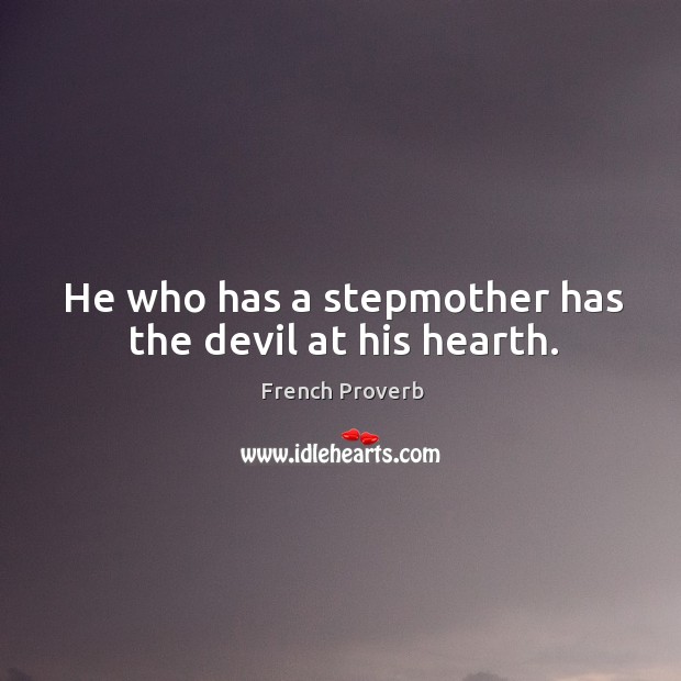 He who has a stepmother has the devil at his hearth. Image