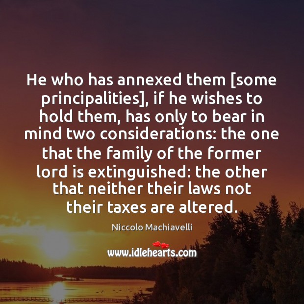 He who has annexed them [some principalities], if he wishes to hold Niccolo Machiavelli Picture Quote