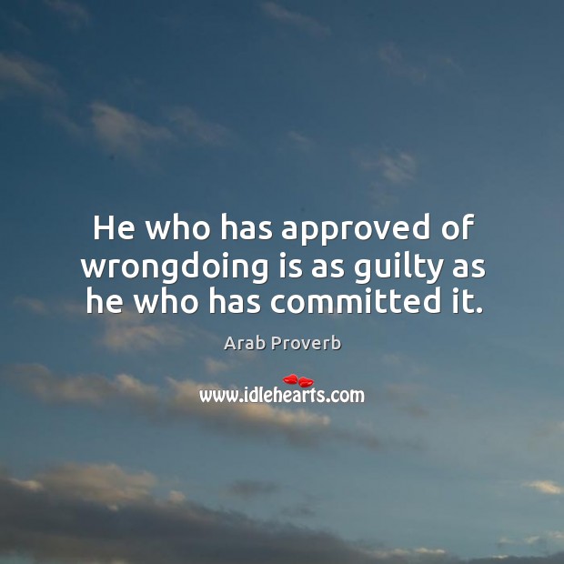 He who has approved of wrongdoing is as guilty as he who has committed it. Image