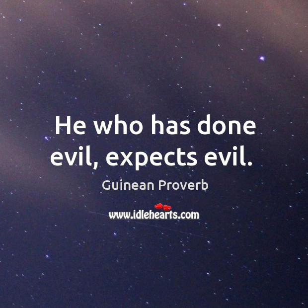 He who has done evil, expects evil. Guinean Proverbs Image