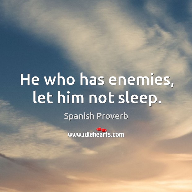He who has enemies, let him not sleep. Image