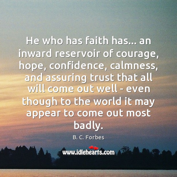 He who has faith has… an inward reservoir of courage, hope, confidence, Confidence Quotes Image