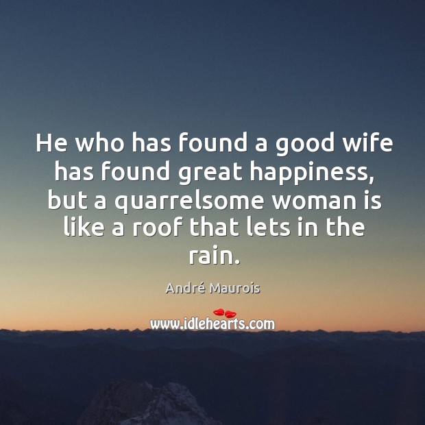 He who has found a good wife has found great happiness, but André Maurois Picture Quote