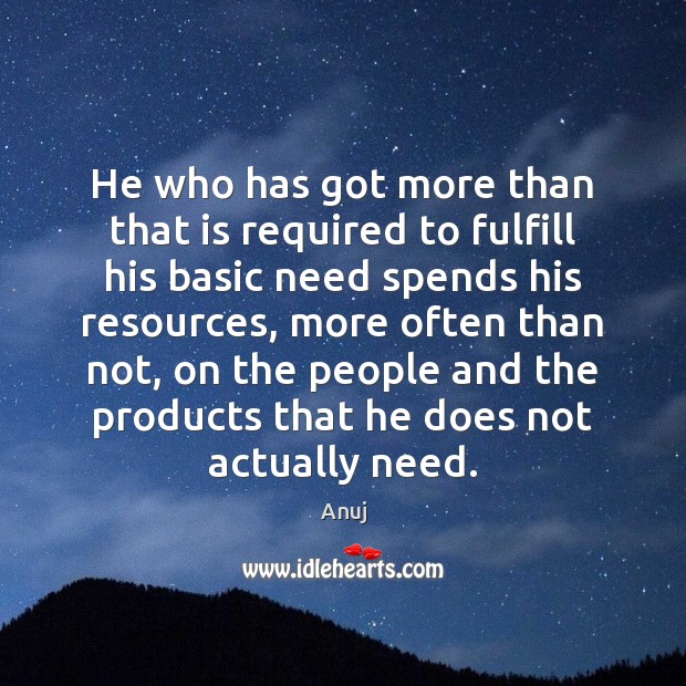 He who has got more than that is required to fulfill his Image