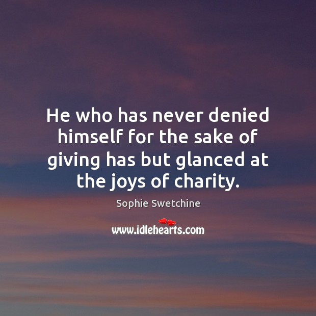 He who has never denied himself for the sake of giving has Image