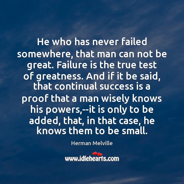 He who has never failed somewhere, that man can not be great. Herman Melville Picture Quote