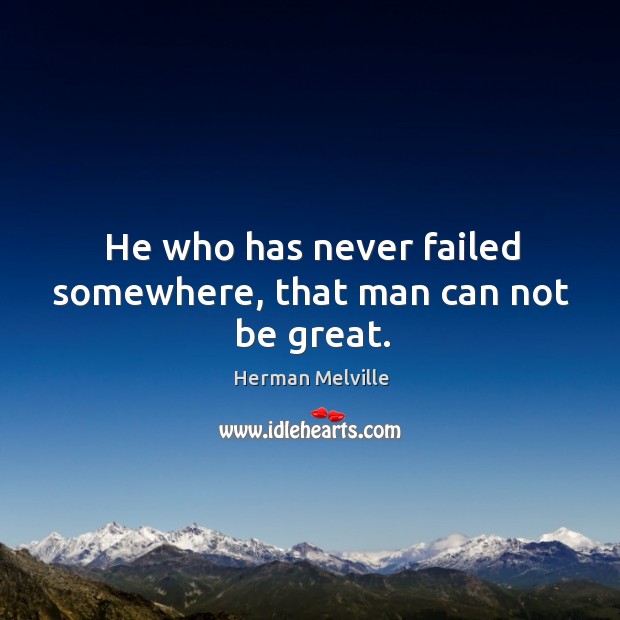 He who has never failed somewhere, that man can not be great. Image