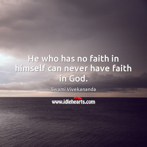 He who has no faith in himself can never have faith in God. Image