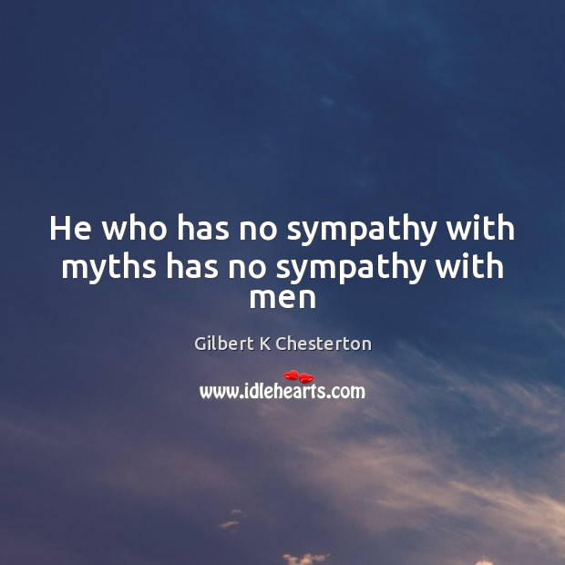 He who has no sympathy with myths has no sympathy with men Image