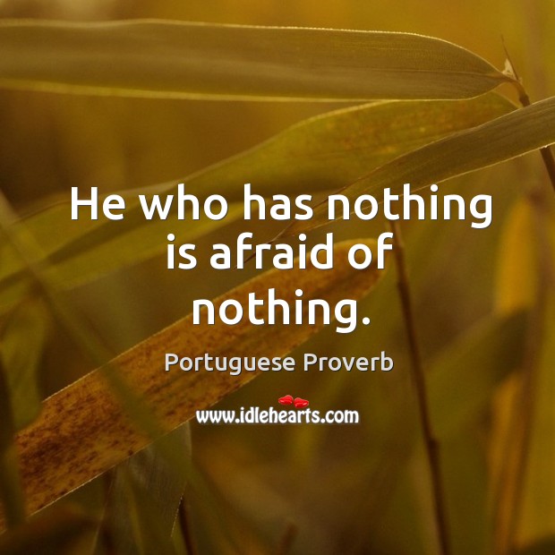 He who has nothing is afraid of nothing. Portuguese Proverbs Image