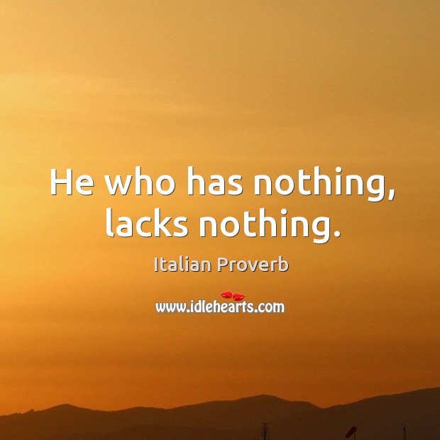 He who has nothing, lacks nothing. Image