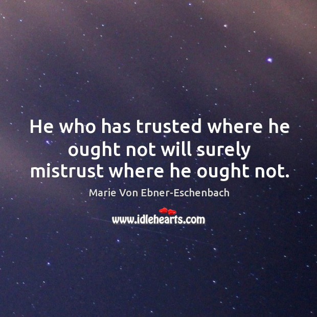 He who has trusted where he ought not will surely mistrust where he ought not. Image