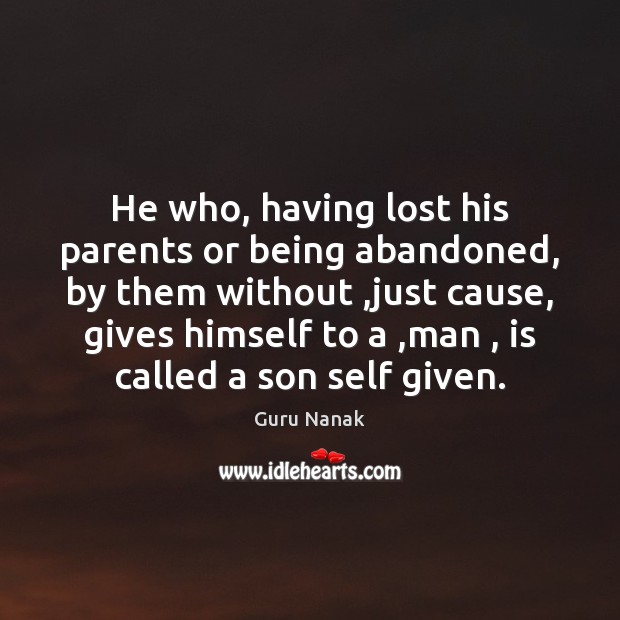 He who, having lost his parents or being abandoned, by them without , Guru Nanak Picture Quote