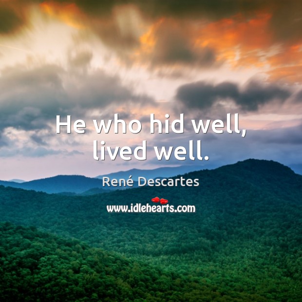 He who hid well, lived well. René Descartes Picture Quote