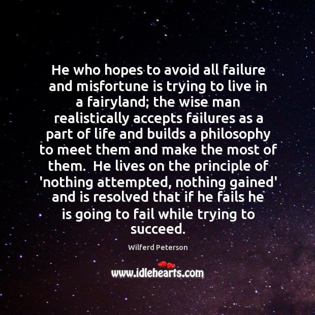 He who hopes to avoid all failure and misfortune is trying to Wilferd Peterson Picture Quote