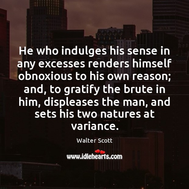 He who indulges his sense in any excesses renders himself obnoxious to Walter Scott Picture Quote