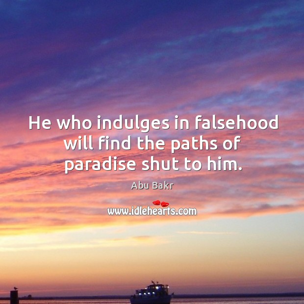 He who indulges in falsehood will find the paths of paradise shut to him. Image