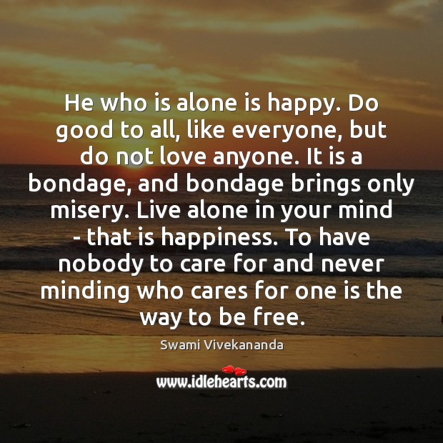 He who is alone is happy. Do good to all, like everyone, Swami Vivekananda Picture Quote