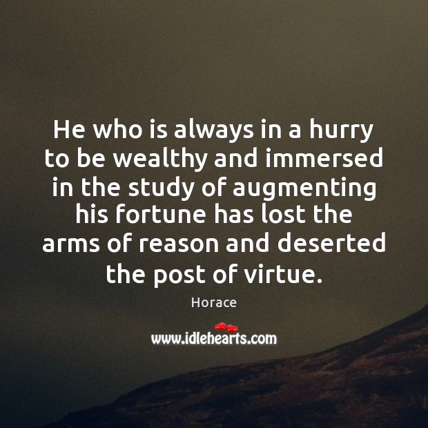 He who is always in a hurry to be wealthy and immersed Horace Picture Quote