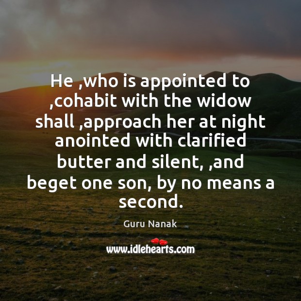 He ,who is appointed to ,cohabit with the widow shall ,approach her Guru Nanak Picture Quote