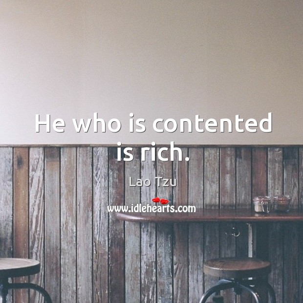 He who is contented is rich. Lao Tzu Picture Quote