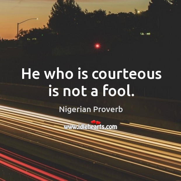 He who is courteous is not a fool. Image