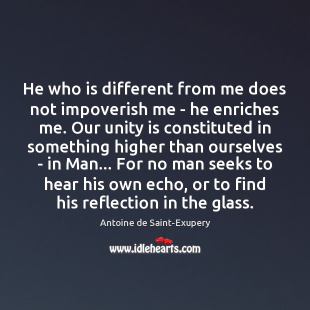He who is different from me does not impoverish me – he Antoine de Saint-Exupery Picture Quote