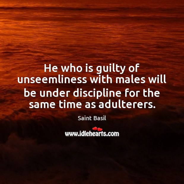 He who is guilty of unseemliness with males will be under discipline Saint Basil Picture Quote