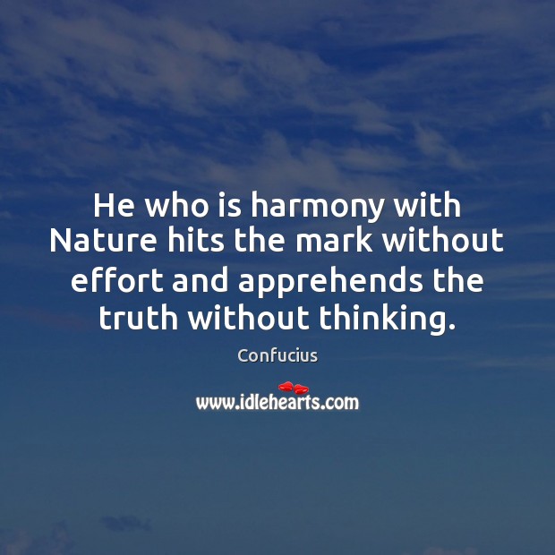 He who is harmony with Nature hits the mark without effort and Image