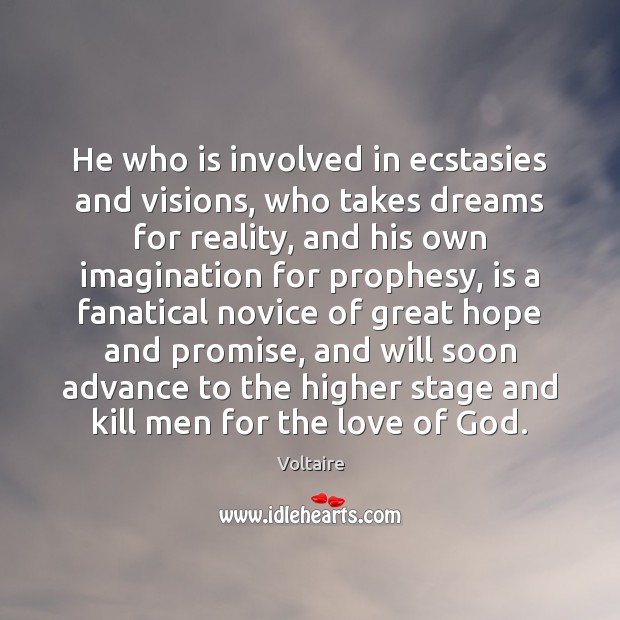 He who is involved in ecstasies and visions, who takes dreams for Voltaire Picture Quote