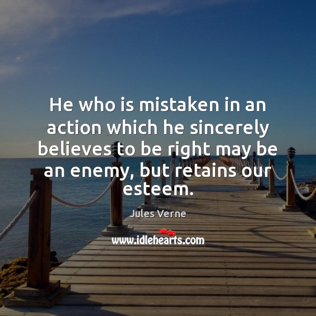 He who is mistaken in an action which he sincerely believes to Jules Verne Picture Quote