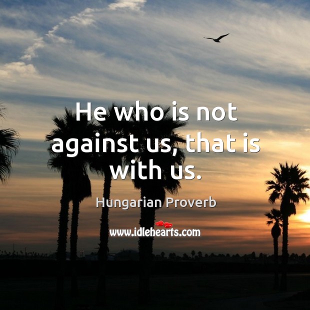 He who is not against us, that is with us. Image
