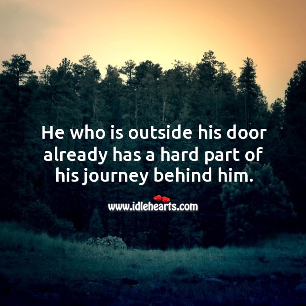 He who is outside his door already has a hard part of his journey behind him. Journey Quotes Image