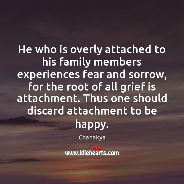 He who is overly attached to his family members experiences fear and Chanakya Picture Quote