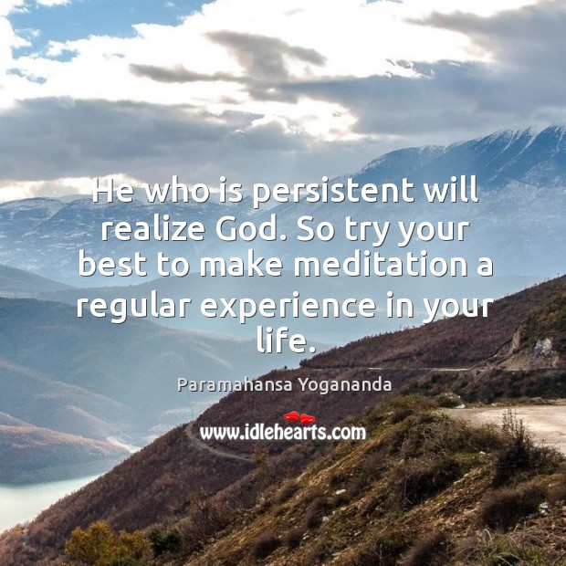 He who is persistent will realize God. So try your best to Paramahansa Yogananda Picture Quote