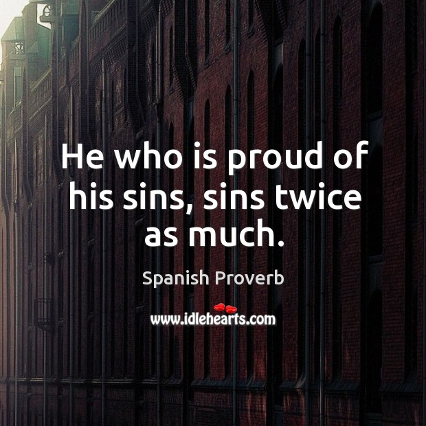 He who is proud of his sins, sins twice as much. Image