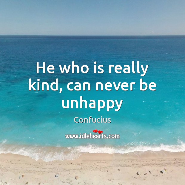 He who is really kind, can never be unhappy Image