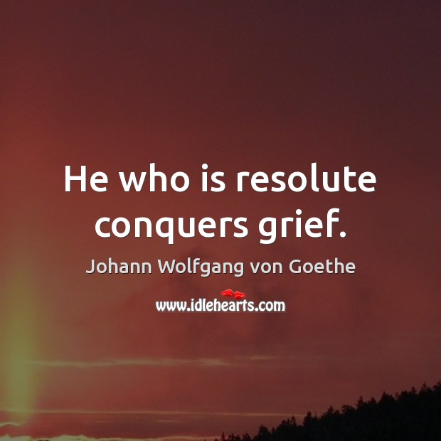 He who is resolute conquers grief. Image
