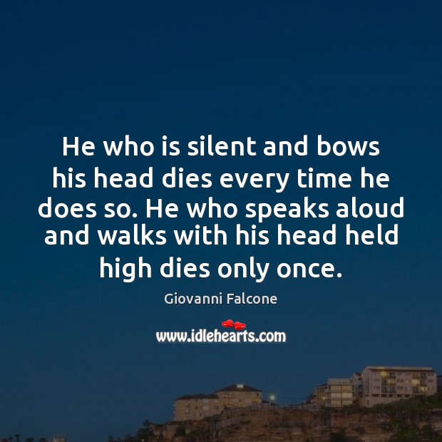 He who is silent and bows his head dies every time he Image