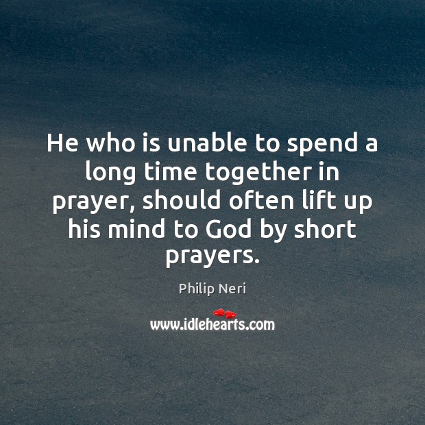 He who is unable to spend a long time together in prayer, Time Together Quotes Image