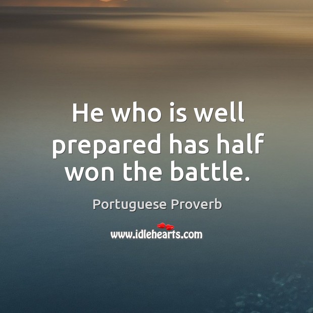 He who is well prepared has half won the battle. Portuguese Proverbs Image