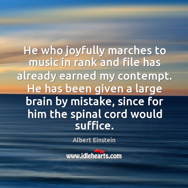 He who joyfully marches to music in rank and file has already Image