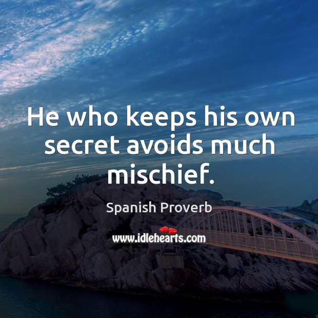 He who keeps his own secret avoids much mischief. Image