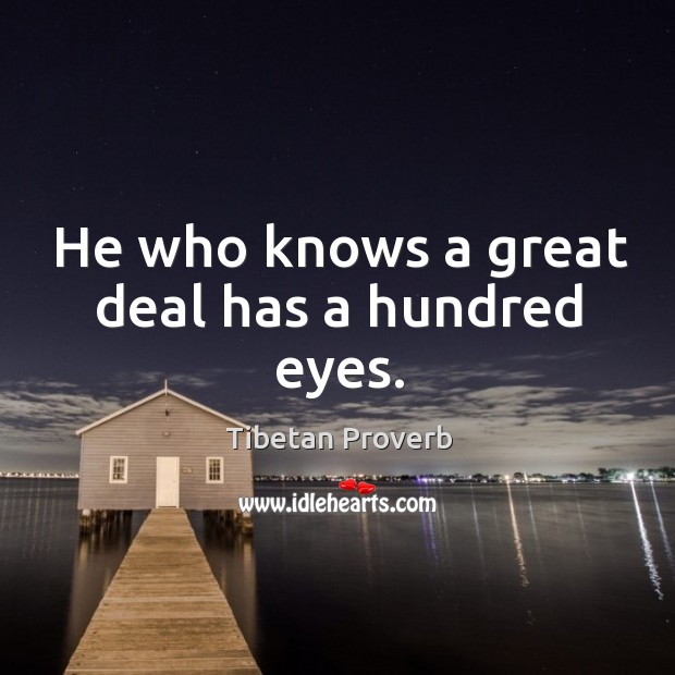 He who knows a great deal has a hundred eyes. Image