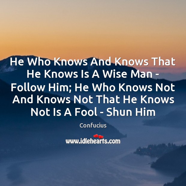 He Who Knows And Knows That He Knows Is A Wise Man Confucius Picture Quote