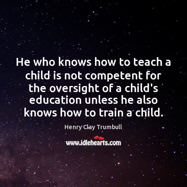 He who knows how to teach a child is not competent for Image